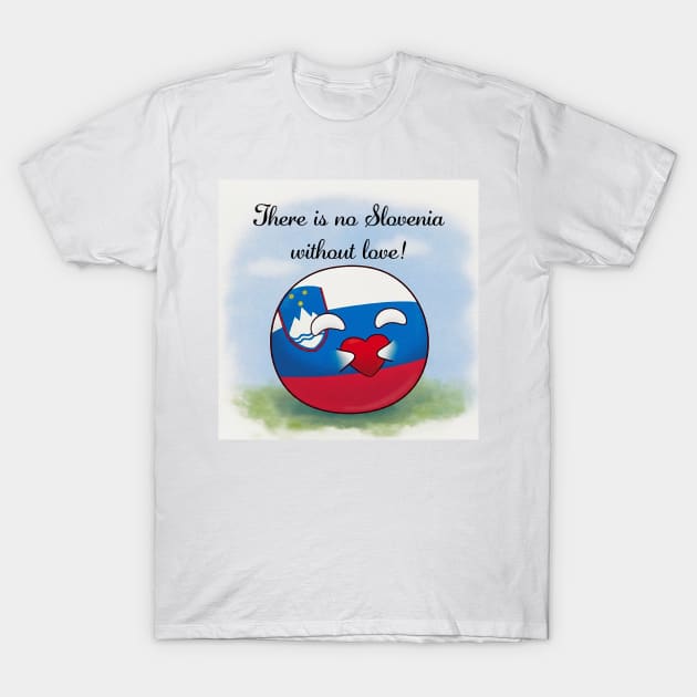 There is no Slovenia without love Polandball meme Countryball Sloveneball St. Valentine's day T-Shirt by Polandball World